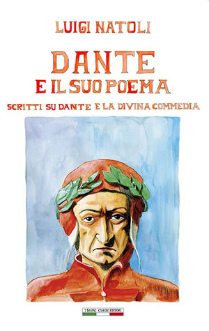 Luigi Natoli: Dante e il suo poema. Scritti su Dante e La Divina Commedia. Ediz. illustrata