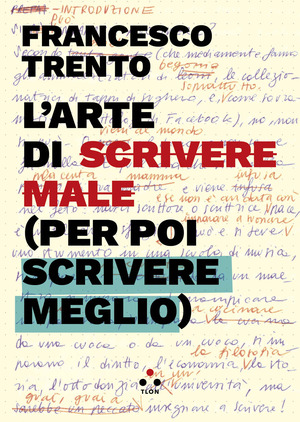 L' arte di scrivere male (per poi scrivere meglio)