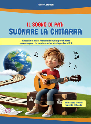 Il sogno di Pat: suonare la chitarra. Raccolta di brani melodici semplici per chitarra accompagnati da una fantastica storia per bambini. Con QR Code