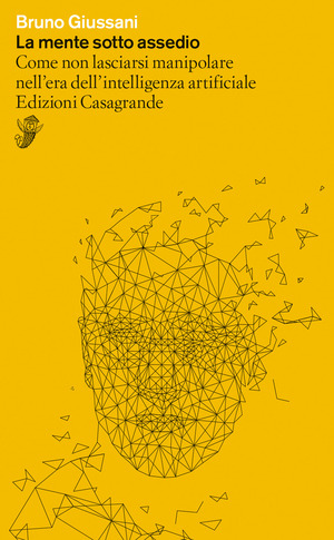 La mente sotto assedio. Come non lasciarsi manipolare nell'era dell'intelligenza artificiale