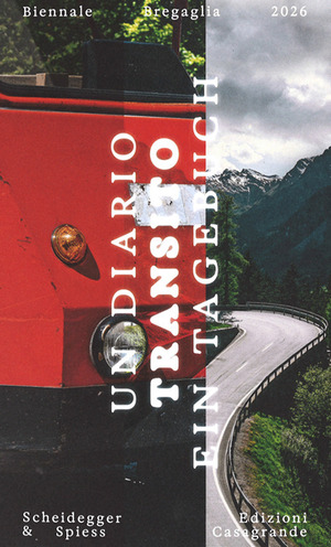 Transito. Un diario-Ein tagebuch. Biennale Bregaglia. Ediz. bilingue