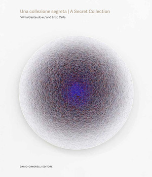 Una collezione segreta. Vilma Gastaudo e Enzo Cella-A secret collection. Vilma Gastaudo and Enzo Cella