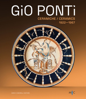 Gio Ponti. Ceramiche 1922-1967. Oltre duecento opere dell’inventore del Made in Italy. Ediz. illustrata