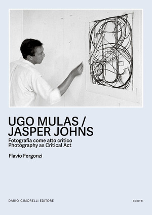 Ugo Mulas / Jasper Johns. fotografia come atto critico-Photography as critical act. Ediz. bilingue