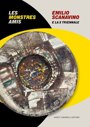 Emilio Scanavino e la X triennale. Le monstres amis. Catalogo della mostra (Milano, 4 aprile-22 giugno 2025). Ediz. italiana e inglese