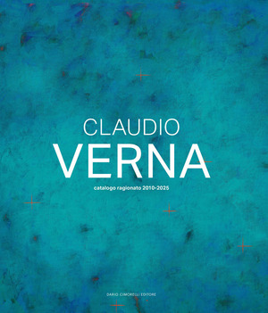 Claudio Verna. Catalogo ragionato 2010-2025. Ediz. italiana e inglese