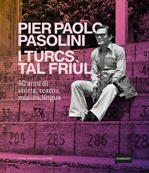Pier Paolo Pasolini. I turcs tal Friùl