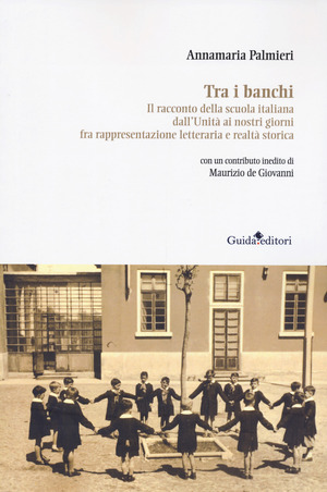 Tra i banchi. Il racconto della scuola italiana dall'Unità ai nostri giorni fra rappresentazione letteraria e realtà storica