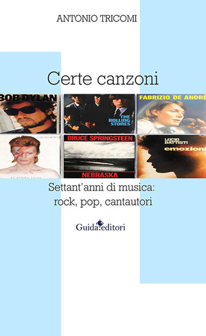 Certe canzoni. Settant'anni di musica: rock, pop, cantautori