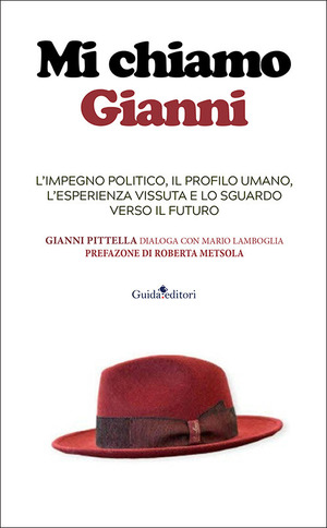 Mi chiamo Gianni. L'impegno politico, il profilo umano, l'esperienza vissuta e lo sguardo verso il futuro. Ediz. illustrata