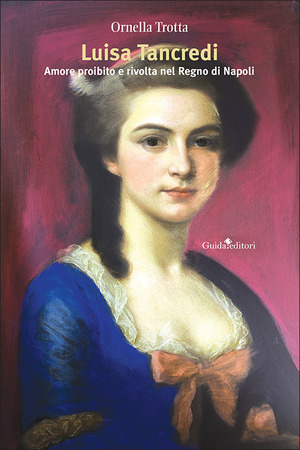 Luisa Tancredi. Amore proibito e rivolta nel Regno di Napoli