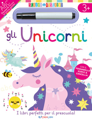 Gli unicorni. Scrivo&riscrivo. Ediz. a colori. Con pennarello