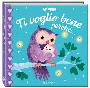 Ti voglio bene perché... Amorini. Ediz. a colori