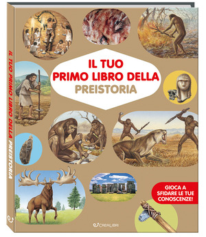 Il tuo primo libro della preistoria. Ediz. a colori