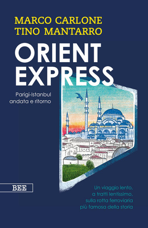 Orient Express. Parigi-Istanbul andata e ritorno