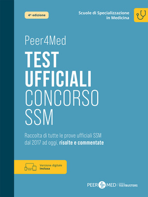 Peer4Med. Scuole di Specializzazione in Medicina. Test ufficiali Concorso SSM. Raccolta di tutte le prove ufficiali SSM dal 2017 ad oggi, risolte e commentate. Con versione digitale