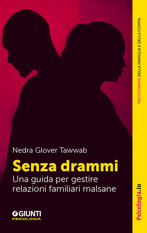 Senza drammi. Una guida per gestire relazioni familiari malsane