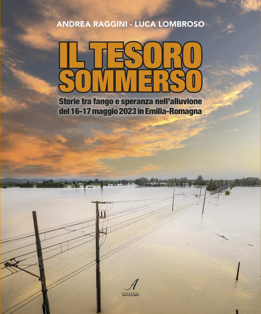 Il tesoro sommerso. Storie tra fango e speranza nell'alluvione del 16-17 maggio 2023 in Emilia-Romagna