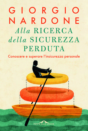 Alla ricerca della sicurezza perduta. Conoscere e superare l'insicurezza personale