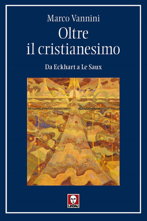 Oltre il cristianesimo. Da Eckhart a Le Saux