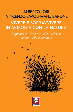 Vivere e sopravvivere in armonia con la natura. Sapienza antica e tecniche moderne per una vita essenziale