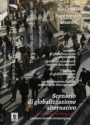 Scenario di globalizzazione alternativo. Scenario di globalizzazione occidentale, schiavitù economica, società dei consumi, scenario di globalizzazione cinese, sottomissione digitale, società della finta umanità