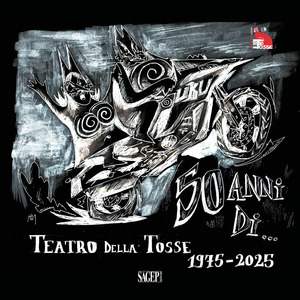 50 anni di... Teatro della Tosse. 1975-2025