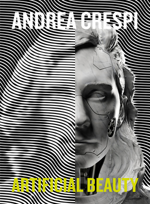 Andrea Crespi. Artificial beauty. Ediz. italiana e inglese