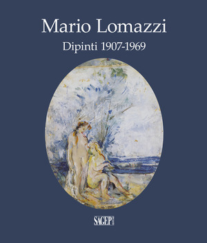 Mario Lomazzi. Dipinti 1907-1969