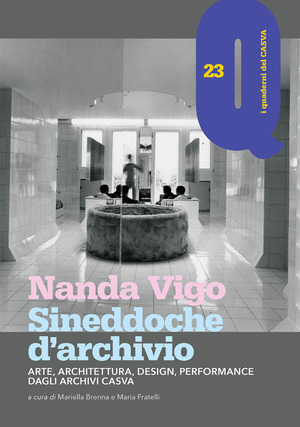 Nanda Vigo. Sineddoche d'archivio. Arte, architettura, design, performance dagli Archivi Casva