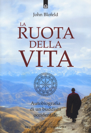 La ruota della vita. Autobiografia di un buddista occidentale. Nuova ediz.