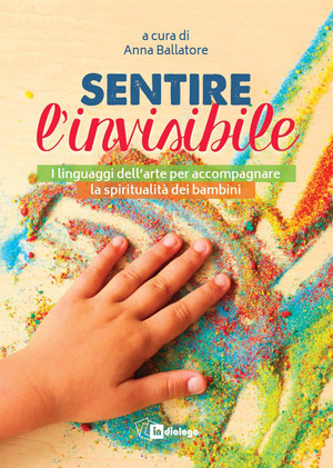 Sentire l'invisibile. I linguaggi dell'arte per accompagnare la spiritualità dei bambini