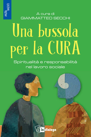 Una bussola per la cura. Spiritualità e responsabilità nel lavoro sociale