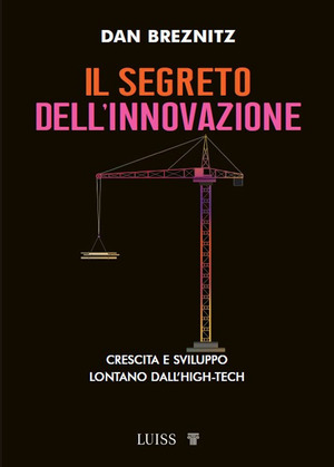 Il segreto dell'innovazione. Crescita e sviluppo lontano dall'high-tech