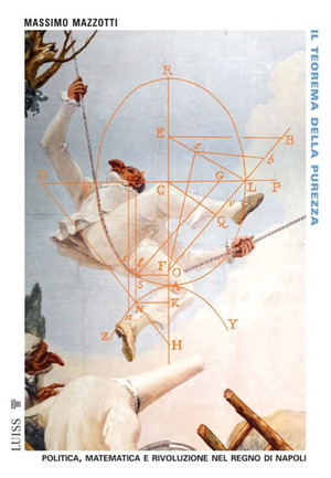 Il teorema della purezza. Politica, matematica e rivoluzione nel Regno di Napoli
