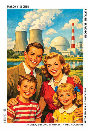 Futuri radiosi. Ascesa, declino e rinascita del nucleare