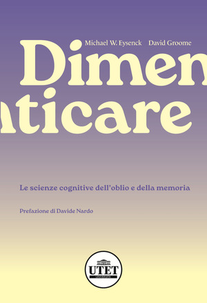 Dimenticare. Le scienze cognitive dell’oblio e della memoria