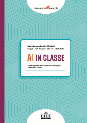 AI in classe. Come applicare efficacemente l’Intelligenza Artificiale a scuola