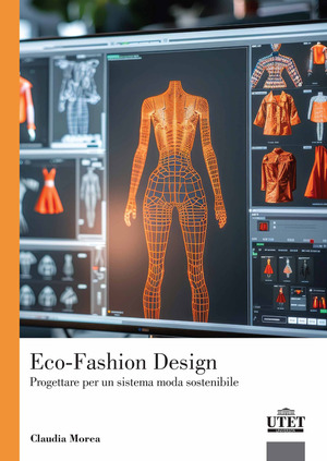 Eco-Fashion Design. Progettare per un sistema moda sostenibile