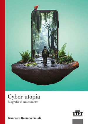 Cyber-utopia. Biografia di un concetto