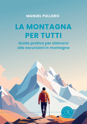 La montagna per tutti. Guida pratica per allenarsi alle escursioni in montagna
