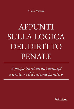 Appunti sulla logica del diritto penale. A proposito di alcuni princìpi e strutture del sistema punitivo