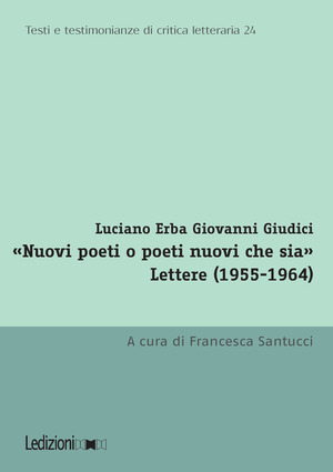 «Nuovi poeti o poeti nuovi che sia». Lettere (1955-1964)