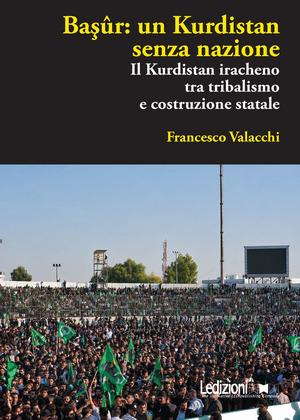 Başûr: un Kurdistan senza nazione. Il Kurdistan iracheno tra tribalismo e costruzione statale