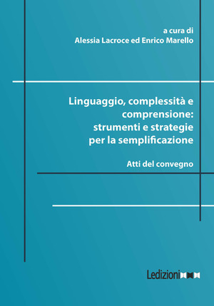 Linguaggio, complessità e comprensione: strumenti e strategie per la semplificazione. Atti del convegno