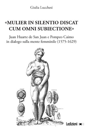 «Mulier in silentio discat cum omni subiectione». Juan Huarte de san Juan e Pompeo Caimo in dialogo sulla mente femminile (1575-1629)