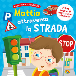Mattia attraversa la strada. Ediz. a colori