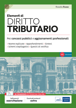 Elementi di diritto tributario. Volume di preparazione ai concorsi pubblici e aggiornamento professionale, con norme esplicate, sintesi, schemi riepilogativi, quesiti di verifica. Con estensioni online. Con software di simulazione