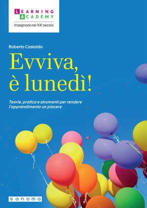 Evviva, è lunedì! Teorie, pratica e strumenti per rendere l'apprendimento un piacere