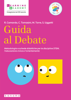 Guida al Debate. Metodologia e schede didattiche per le discipline STEM, l'educazione civica e l'orientamento